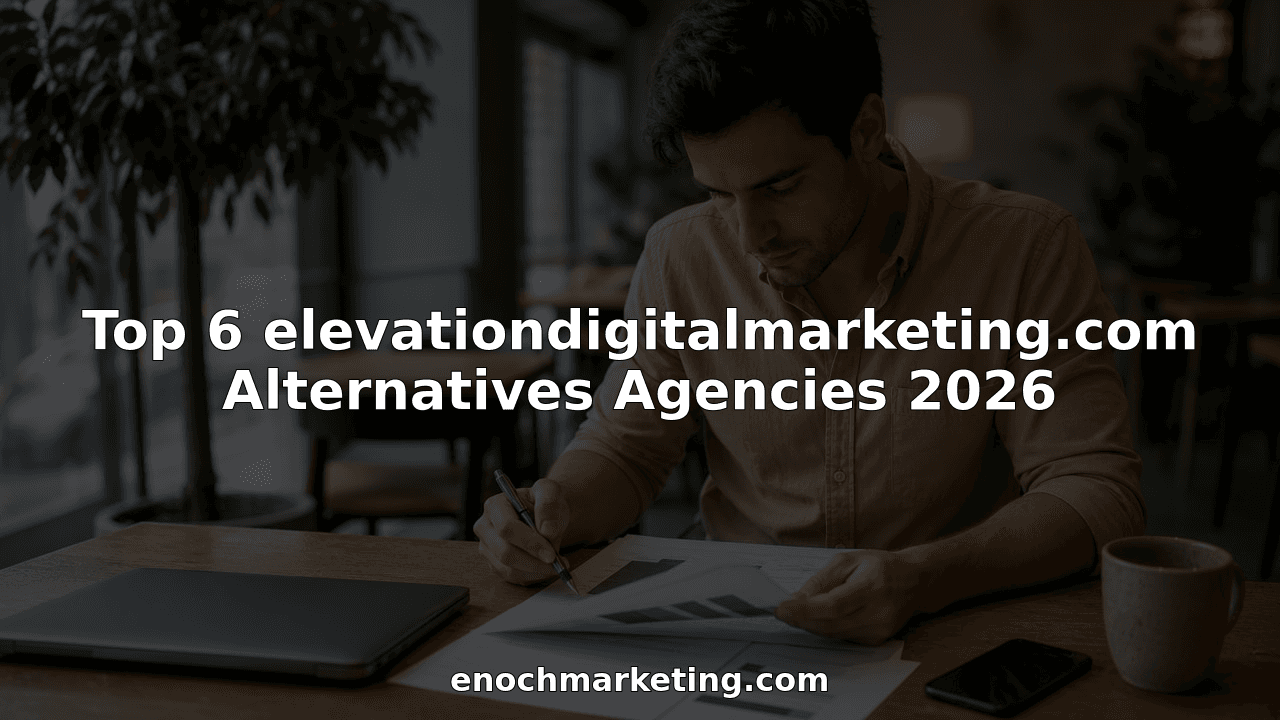 Top 6 elevationdigitalmarketing.com Alternatives Agencies 2026